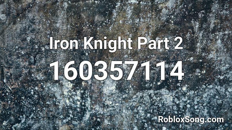 Iron Knight Part 2 Roblox ID