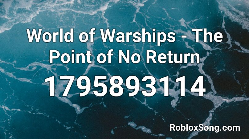 World of Warships - The Point of No Return Roblox ID