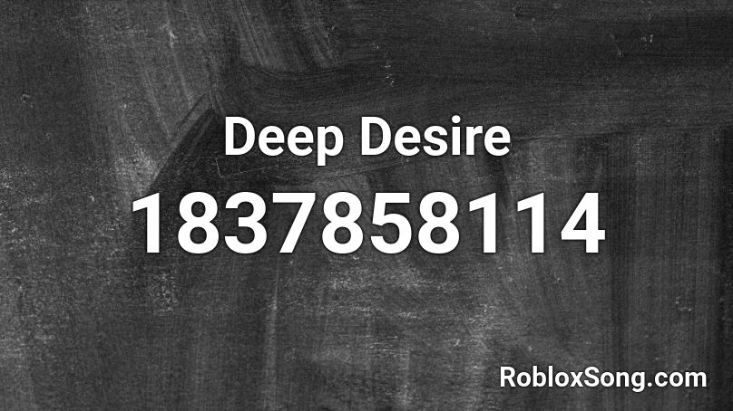 Deep Desire Roblox ID