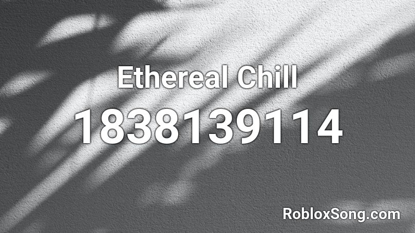 Ethereal Chill Roblox ID