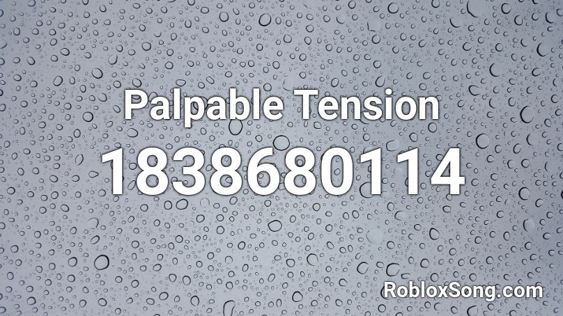 Palpable Tension Roblox ID