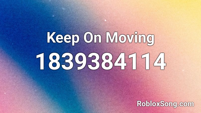 Keep On Moving Roblox ID