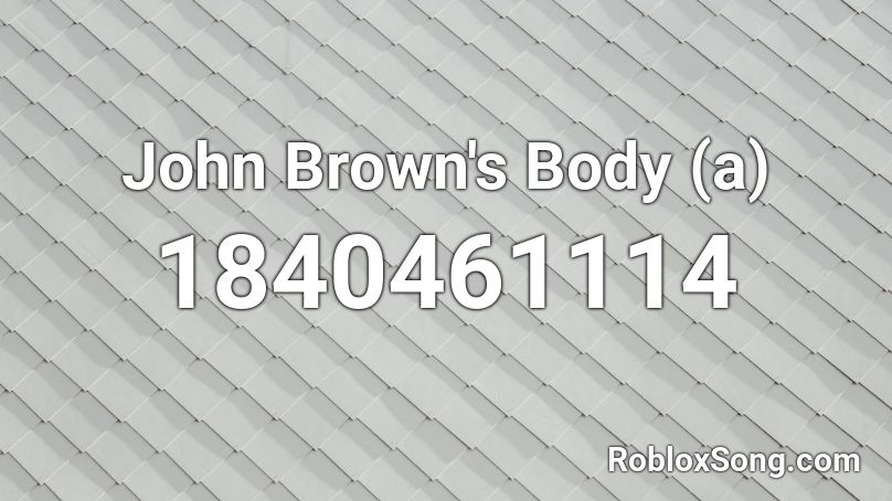 John Brown's Body (a) Roblox ID