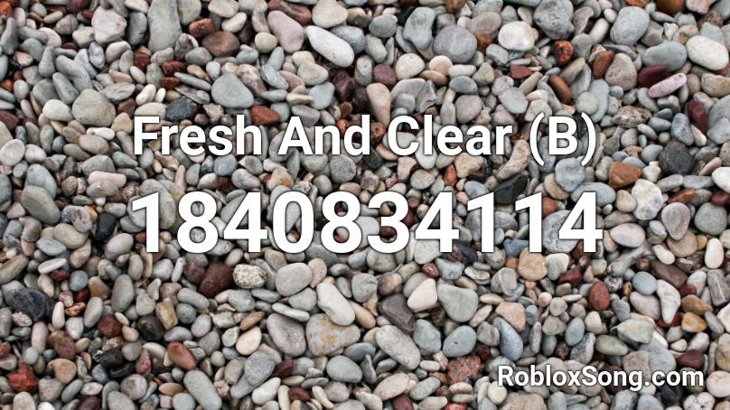 Fresh And Clear (B) Roblox ID