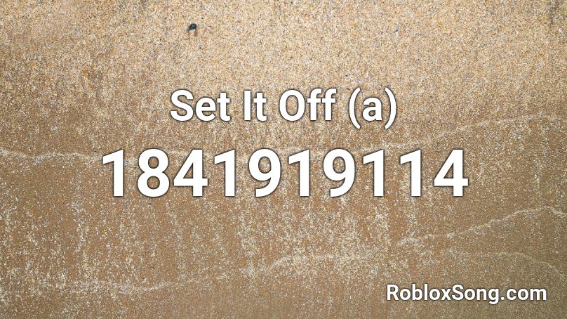 Set It Off (a) Roblox ID