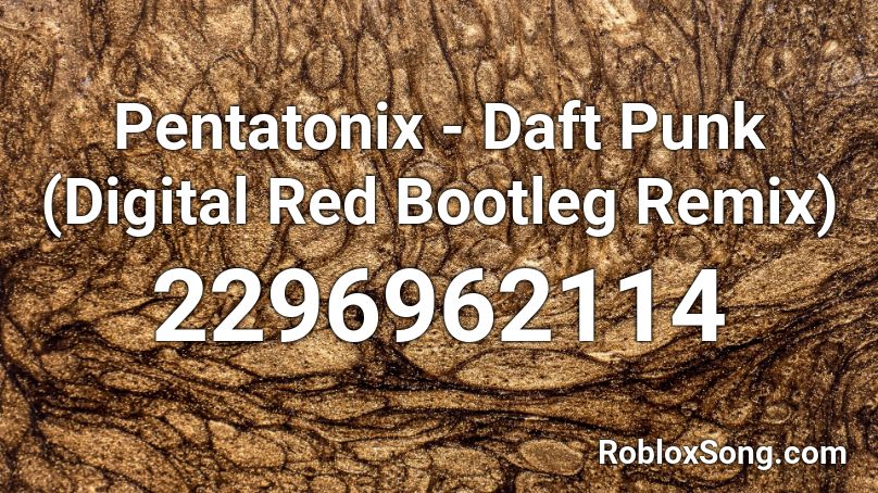Pentatonix - Daft Punk (Digital Red Bootleg Remix) Roblox ID