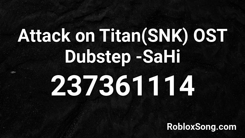 Attack on Titan(SNK) OST Dubstep -SaHi Roblox ID
