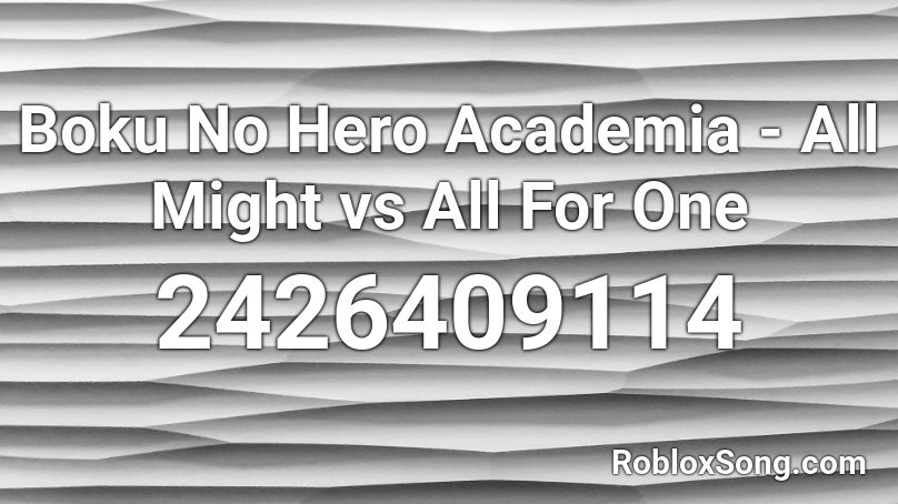 Boku No Hero Academia - All Might vs All For One  Roblox ID