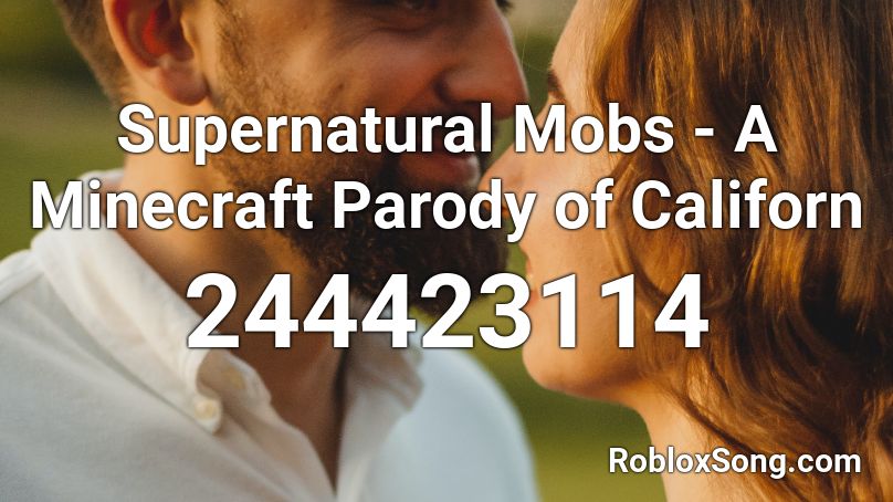 Supernatural Mobs - A Minecraft Parody of Californ Roblox ID