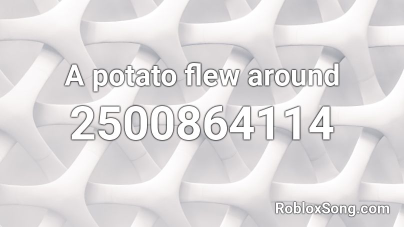 A potato flew around Roblox ID