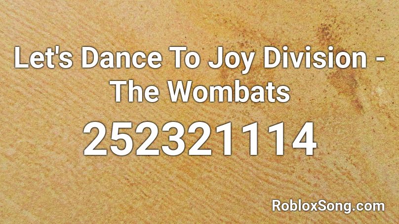 Let S Dance To Joy Division The Wombats Roblox Id Roblox Music Codes - lets dance to joy division roblox id