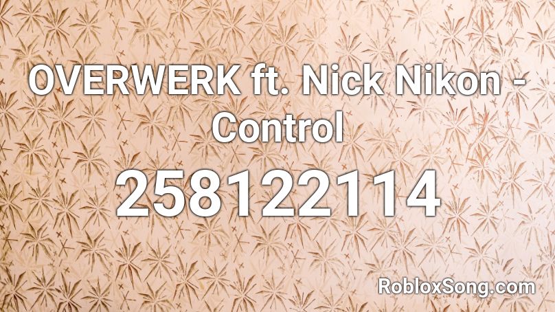 OVERWERK ft. Nick Nikon - Control Roblox ID