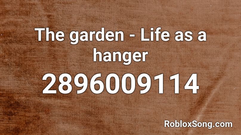 The garden - Life as a hanger Roblox ID