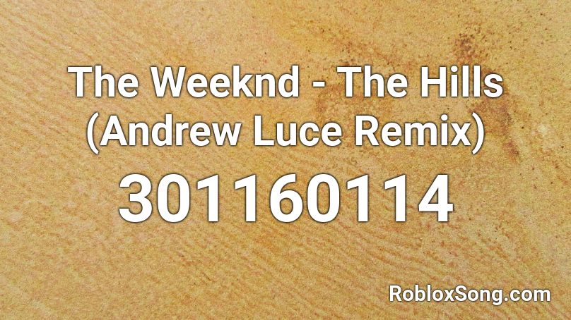 The Weeknd The Hills Andrew Luce Remix Roblox Id Roblox Music Codes - roblox hills