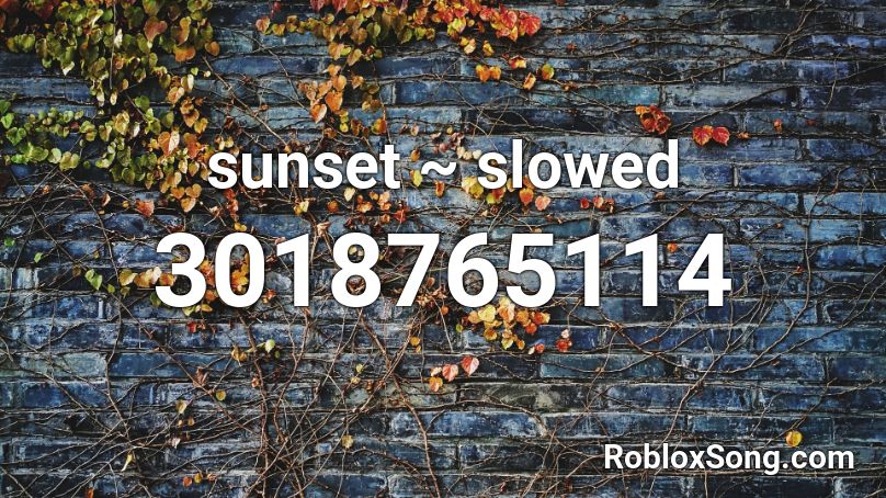 sunset ~ slowed Roblox ID