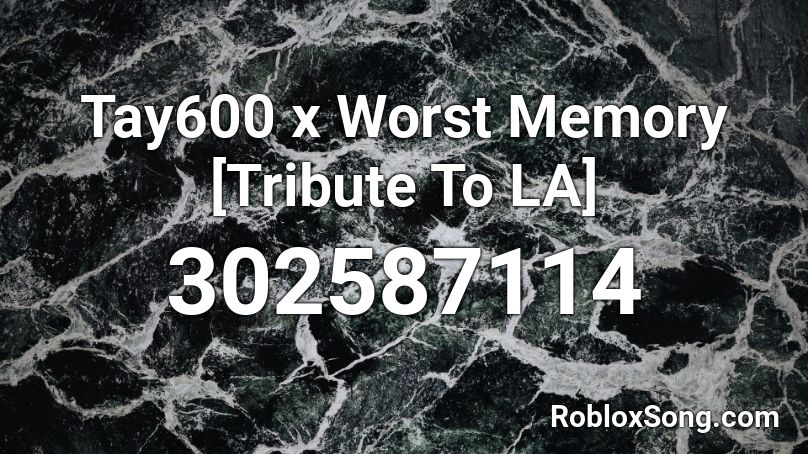 Tay600 x Worst Memory [Tribute To LA] Roblox ID