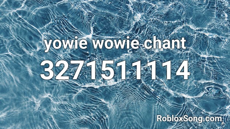 yowie wowie chant Roblox ID