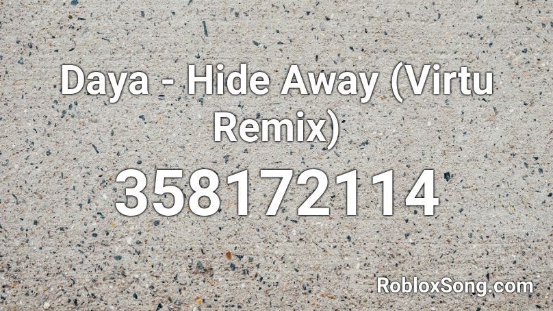 Daya - Hide Away (Virtu Remix) Roblox ID