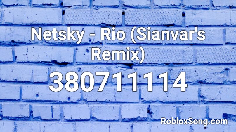 Netsky - Rio (Sianvar's Remix) Roblox ID