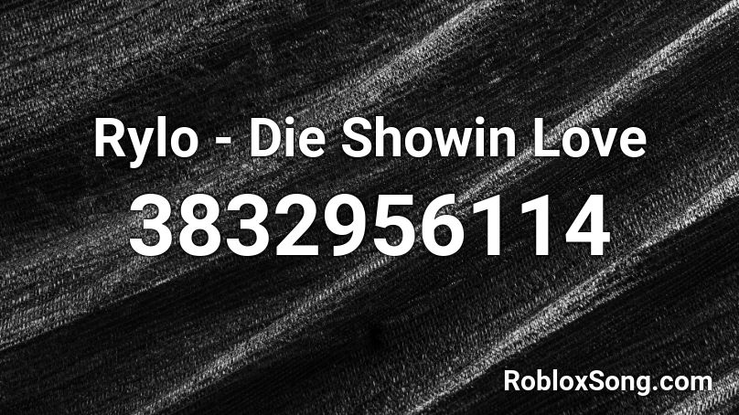 Rylo - Die Showin Love Roblox ID