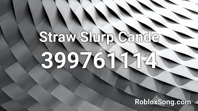 Straw Slurp Cande Roblox ID