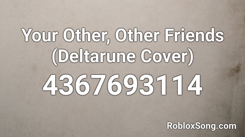 Your Other, Other Friends (Deltarune Cover) Roblox ID