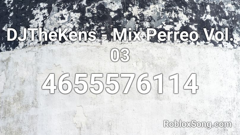 DJTheKens - Mix Perreo Vol. 03 Roblox ID