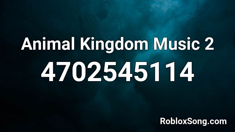 Animal Kingdom Music 2 Roblox ID