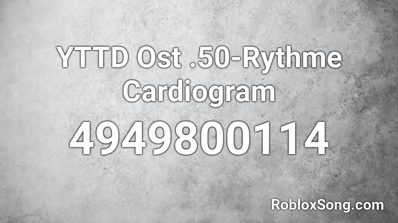 YTTD Ost .50-Rythme Cardiogram Roblox ID