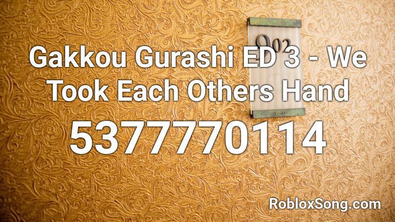 Gakkou Gurashi ED 3 - We Took Each Others Hand Roblox ID