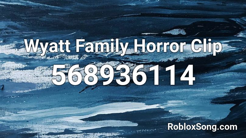 Wyatt Family Horror Clip Roblox ID