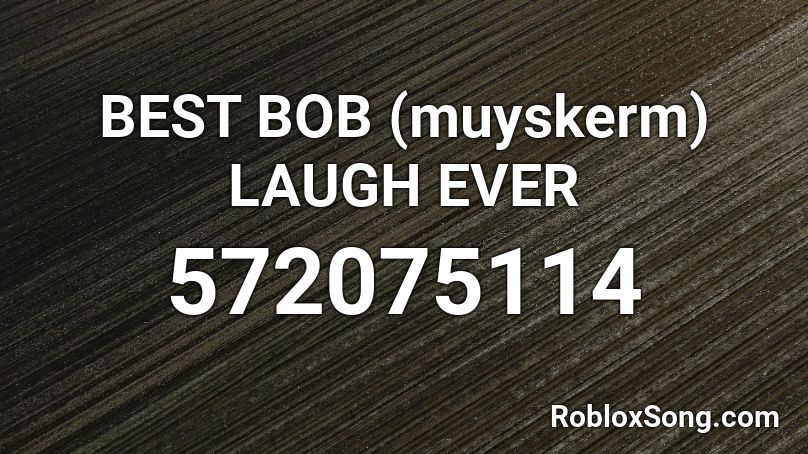 BEST BOB (muyskerm) LAUGH EVER Roblox ID