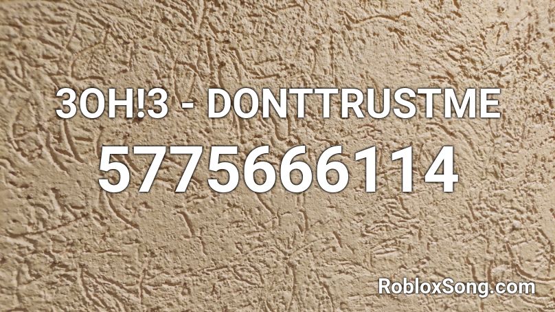 3oh 3 Donttrustme Roblox Id Roblox Music Codes - dont trust me roblox id