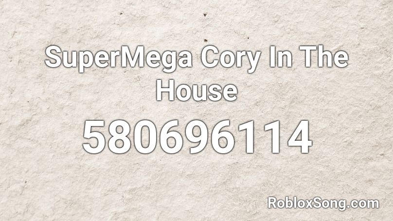 SuperMega Cory In The House Roblox ID