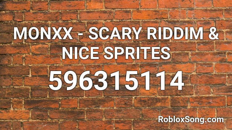 MONXX - SCARY RIDDIM & NICE SPRITES Roblox ID