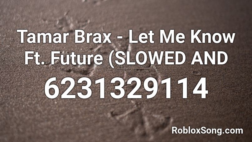 Tamar Brax - Let Me Know Ft. Future (SLOWED AND Roblox ID