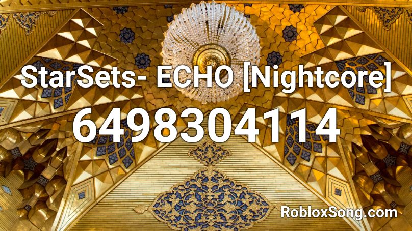 StarSets- ECHO [Nightcore] Roblox ID