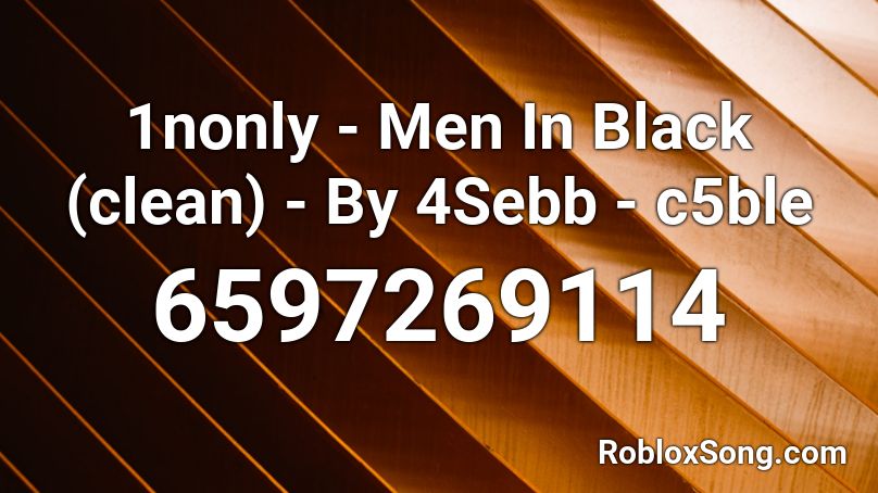 1nonly Men In Black Clean By 4sebb C5ble Roblox Id Roblox Music Codes - black coding arm roblox