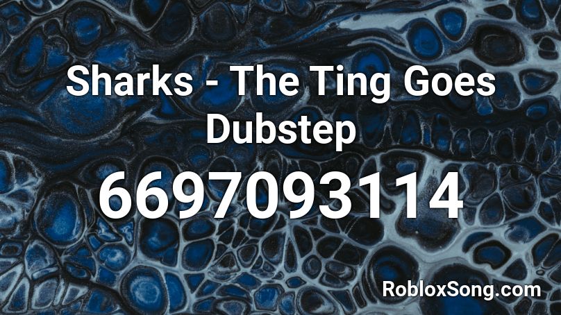 Sharks - The Ting Goes Dubstep Roblox ID