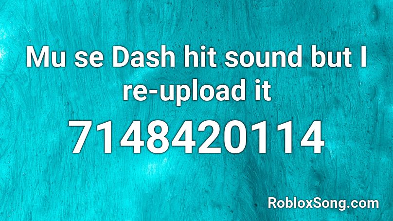 Mu se Dash hit sound but I re-upload it Roblox ID