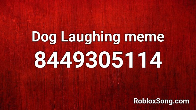 Dog Laughing meme Roblox ID - Roblox music codes