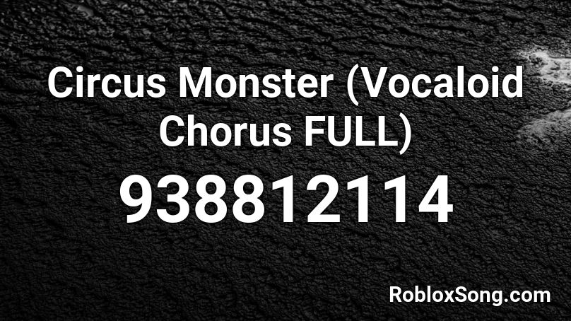 Circus Monster (Vocaloid Chorus FULL) Roblox ID
