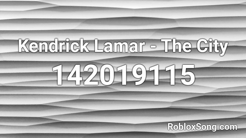 Kendrick Lamar - The City Roblox ID