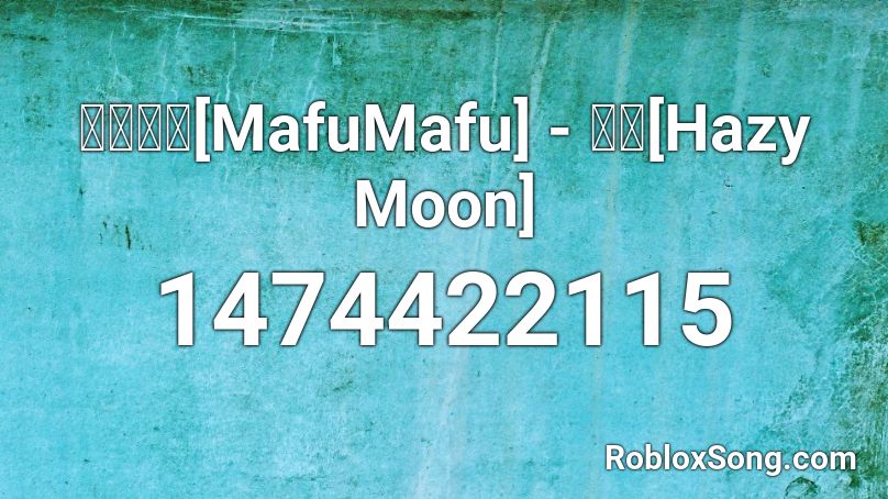 まふまふ[MafuMafu] - 朧月[Hazy Moon] Roblox ID