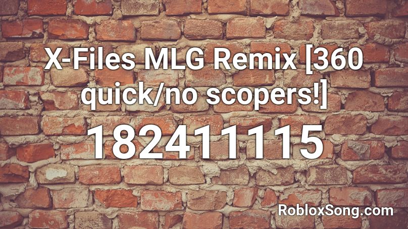 X-Files MLG Remix [360 quick/no scopers!] Roblox ID