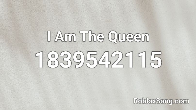 I Am The Queen Roblox ID