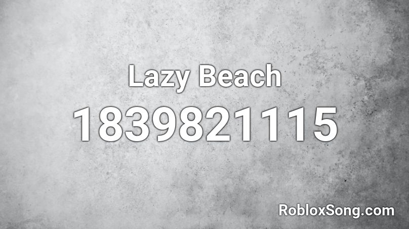 Lazy Beach Roblox ID