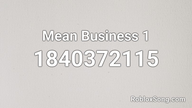 Mean Business 1 Roblox ID