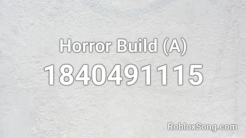 Horror Build (A) Roblox ID