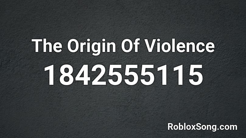 The Origin Of Violence Roblox ID